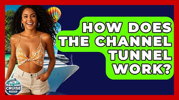 How Does The Channel Tunnel Work? - The Rail and Cruise Experts