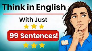 Think in English: Just 99 Sentences to Stop Translating | Shadowing Practice