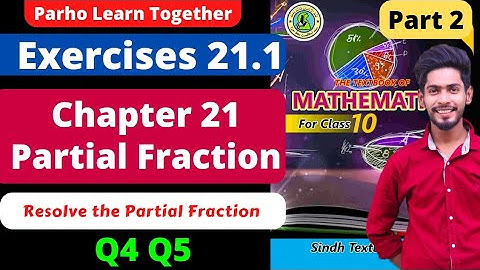 Exercise 21.1 Q4 Q5 Unit 21 Partial Fraction Class10 New mathematics book Sindh Board