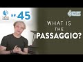 Ep. 45 "What Is The Passaggio?" - Voice Lessons To The World