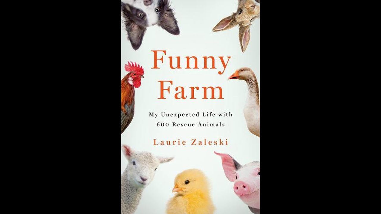 "Funny Farm My Unexpected Life with 600 Rescue Animals" By Laurie