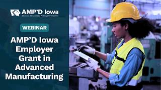 Webinar 2: AMP’D Iowa Employer Grant | Advanced Manufacturing