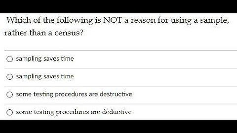 [Math] Which of the following is NOT a reason for using a sample, rather than a census? - sampling