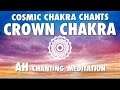 COSMIC CHAKRA CHANTS for CROWN CHAKRA - AH Seed Mantra Chantings &amp; Interstellar Sounds