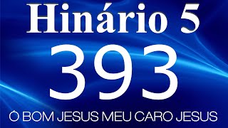 Hino 393 Ccb - Ó Bom Jesus Meu Caro Jesus - Hinário 5 Com Letras