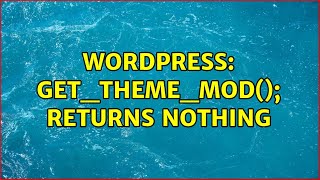 Wordpress: get_theme_mod(); returns nothing