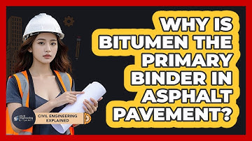 Why Is Bitumen The Primary Binder In Asphalt Pavement? - Civil Engineering Explained