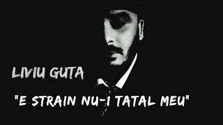 Liviu Guta - E Strain Nu-i Tatal Meu | Manea Emoționantă despre Tata