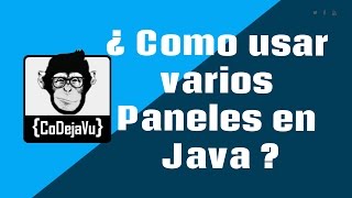 ¿ Como usar varios Paneles en Java ?