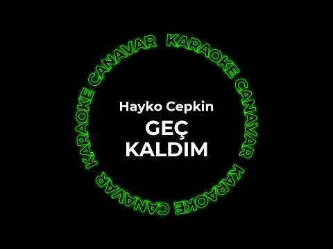 Geç Kaldım – Hayko Cepkin karaoke