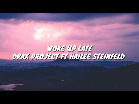 Drax Project - Woke Up Late ft. Hailee Steinfeld - Lyrics Video