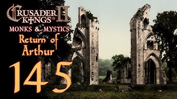 Crusader Kings 2: Monks and Mystics - Return of Arthur - 145