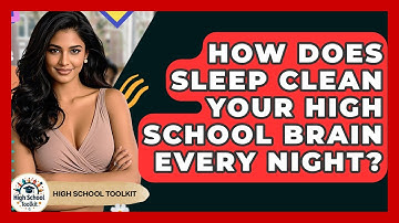 How Does Sleep Clean Your High School Brain Every Night? - High School Toolkit
