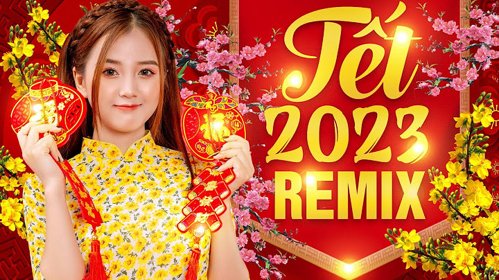TẾT TẾT TẾT TẾT ĐẾN RỒI, XUÂN XUÂN ƠI XUÂN ĐÃ VỀ 2023 - Nhạc Tết Remix Hay Nhất Nghe Là Thấy Xuân Về