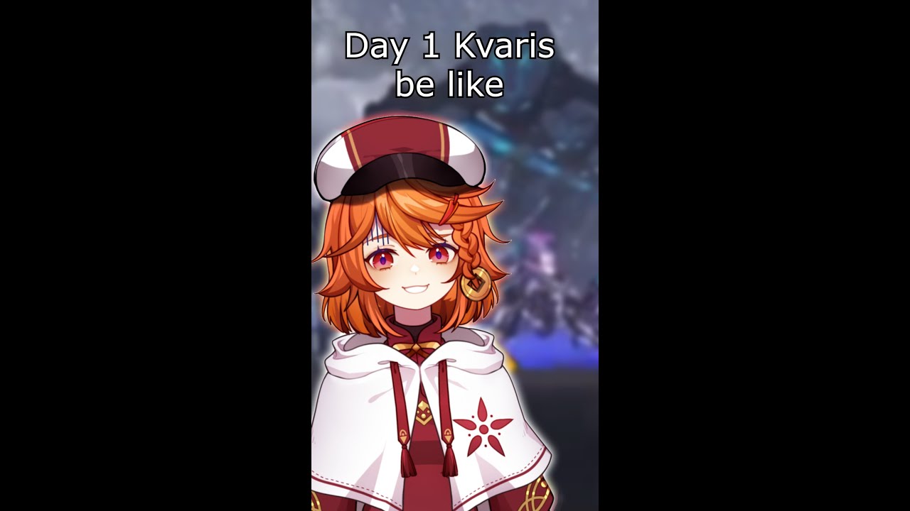 Day 1 Kvaris Be Like