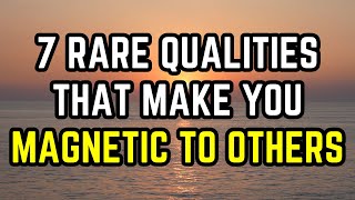 7 Rare Qualities That Make You Magnetic to Others (That You Don’t Even Realize You Have)