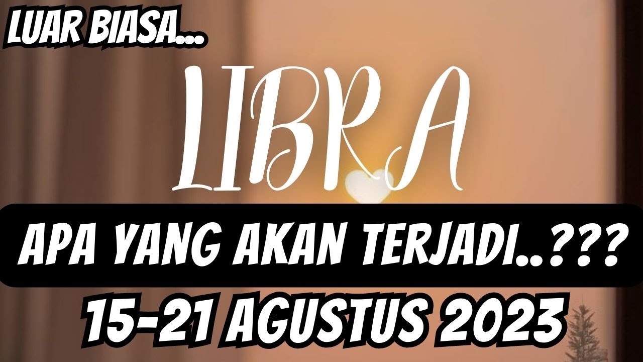 LIBRA 🍁 "Apa Yang Akan Terjadi" Periode 15 21 Agustus 2023 YouTube