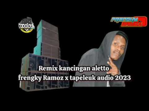 remix kancingan aletto frengky ramos x tapaleuk audio 2023