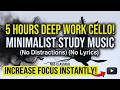 5 Hour Deep Focus Music - Minimalist Cello for Studying &amp; Deep Work (No Distractions