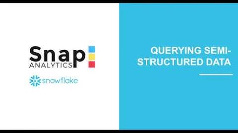 Snap Snowflake Series - 04 Querying Semi-structured Data