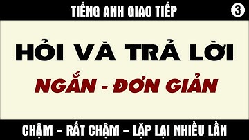 Tiếng Anh giao tiếp -  Hỏi Và Trả Lời - P3