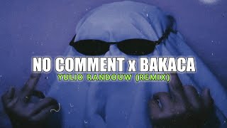 NO COMMENT X BAKACA (REMIX) - YULIO RANDOUW (DISKO TANAH)