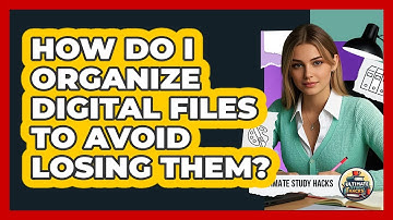 How Do I Organize Digital Files To Avoid Losing Them? - Ultimate Study Hacks