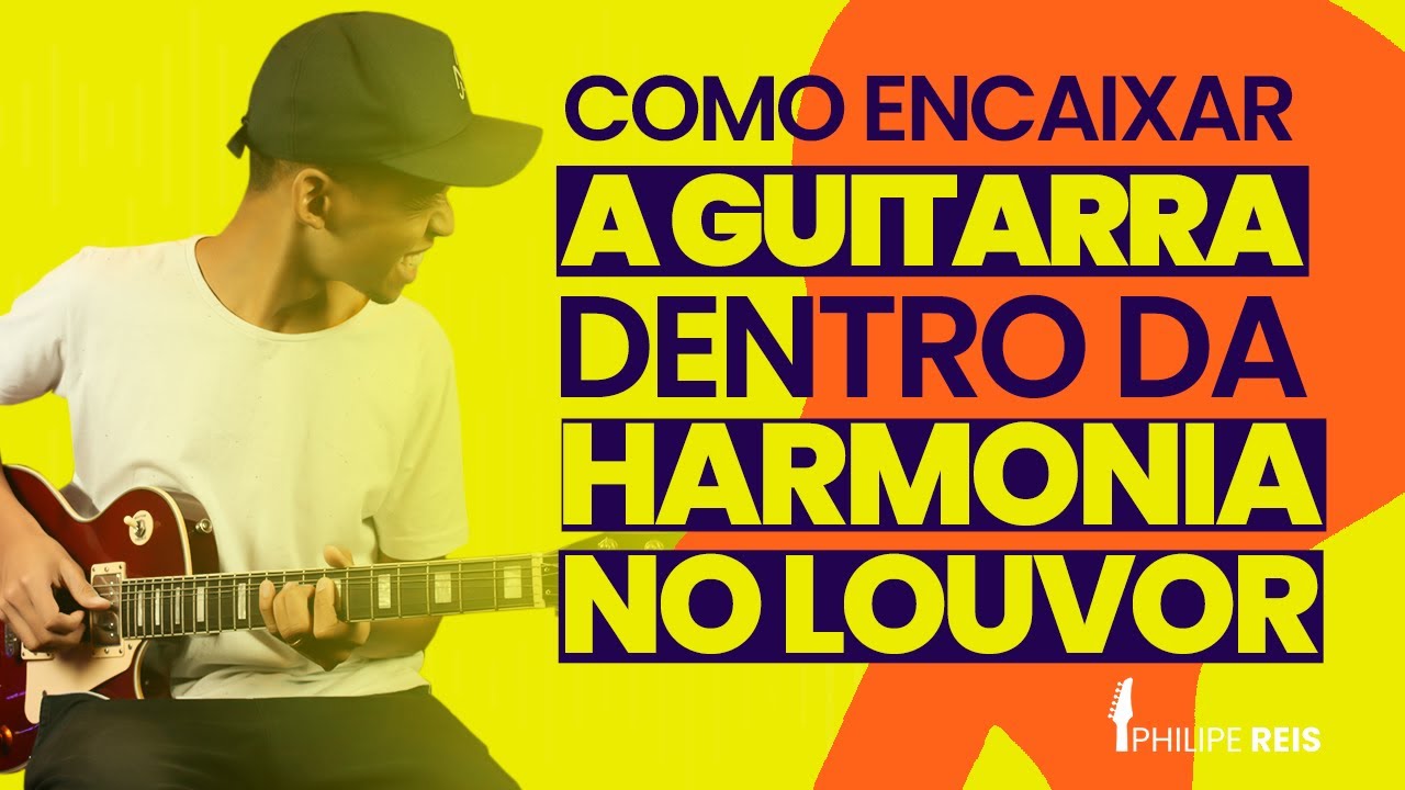 COMO ENCAIXAR A GUITARRA DENTRO DA HARMONIA NO LOUVOR