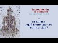 Intro al budismo 7 -  El karma ¿qué tiene que ver con tu vida?