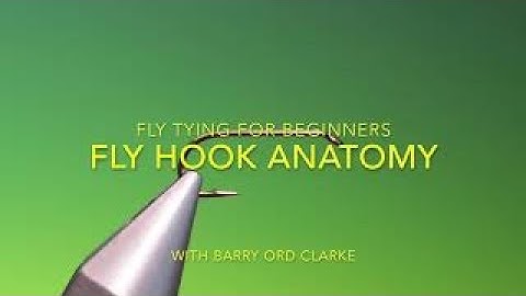 Fly hook anatomy with Barry Ord Clarke - Fly tying for Beginners