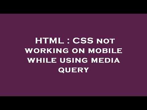 HTML : CSS not working on mobile while using media query