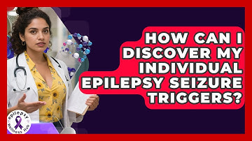 How Can I Discover My Individual Epilepsy Seizure Triggers? - Epilepsy Wellness Hub