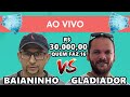 Baianinho x Gladiador - R$ 33.000,00 quem faz 16