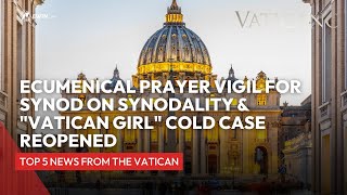 Vatican News | Ecumenical prayer vigil for Synod on Synodality & "Vatican Girl" cold case reopened