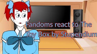 Fandoms react to The toy box|| by The stupendium