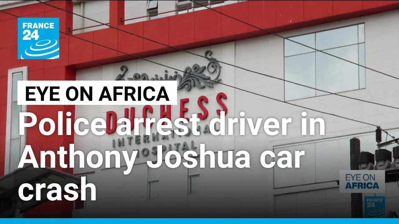 Nigeria police detain driver in fatal Joshua car crash • FRANCE 24 English