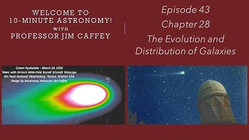 10-Minute Astronomy!  Episode 43, Chapter 28: Evolution and Distribution of Galaxies, Dark Matter