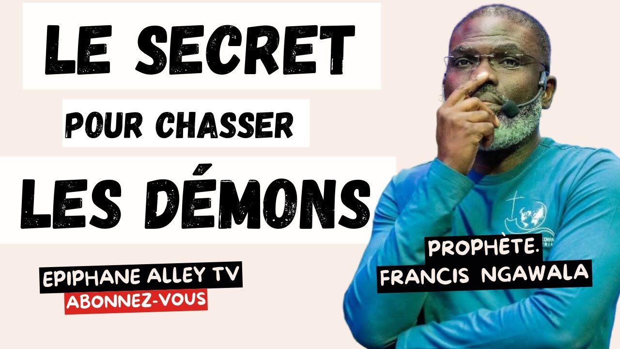 3 Secrets pour chasser les Démons - Prophète Francis Ngawala