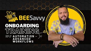 Ep.7 - Automation - Advanced Workflows - BeeSavvy Onboarding Course