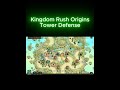Kingdom Rush Origins TD Shorts Kingdom Rush Origins TD Shorts