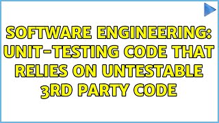 Software Engineering: Unit-testing code that relies on untestable 3rd party code (2 Solutions!!)