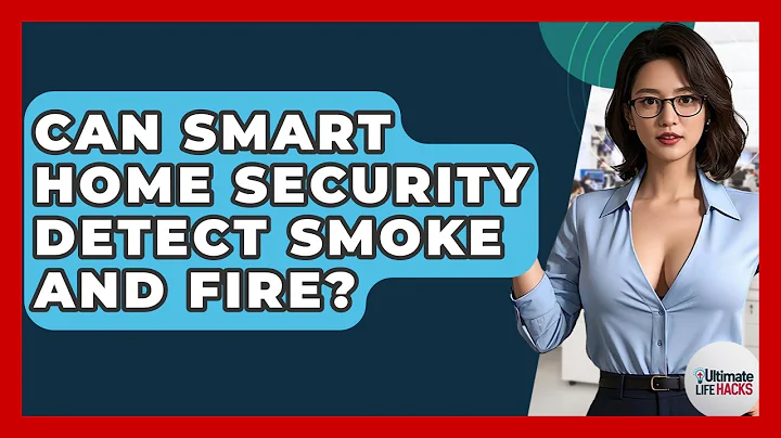 Can Smart Home Security Detect Smoke And Fire? - Ultimate Life Hacks