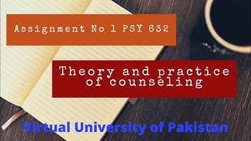PSY632 Assignment No 1 Theory and Practice of Counseling #PSY632 #VUPakistan