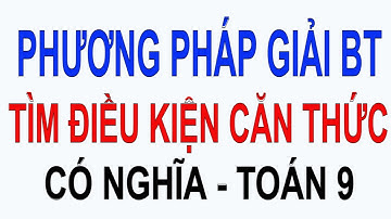 Phương pháp giải  bài toán tìm điều kiện để căn thức có nghĩa - toán 9