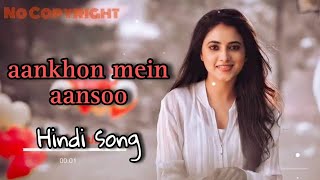 Aankhon mein aansoou / No copyright song / hindi sad love song #sadsong #hindisong #song