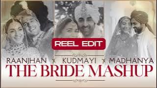 Raanjhan x Kudmayi x Madhanya (Reel Edit) | The Bride Mashup | Rahill Mehta
