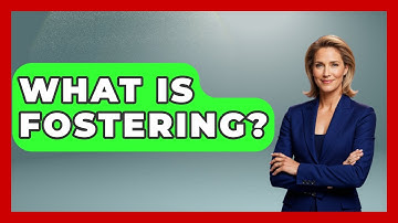 What Is Fostering? - Better Family Relationships