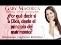 ¿por Qué Decirle Si A Dios, Desde El Principio Del Matrimonio? Con Gaby Machuca