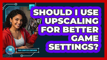 Should I Use Upscaling For Better Game Settings? - Your Computer Companion