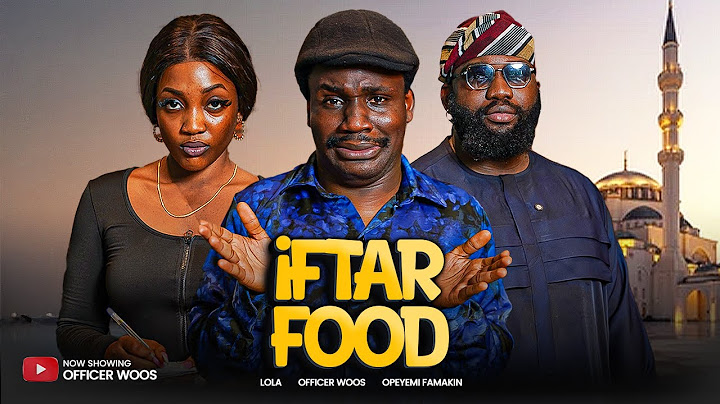 IFTAR FOOD - Officer Woos | Opeyemi Famakin | Lola